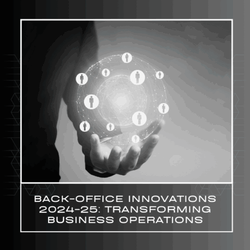 Back-Office Innovations 2024-25: Transforming Business Operations