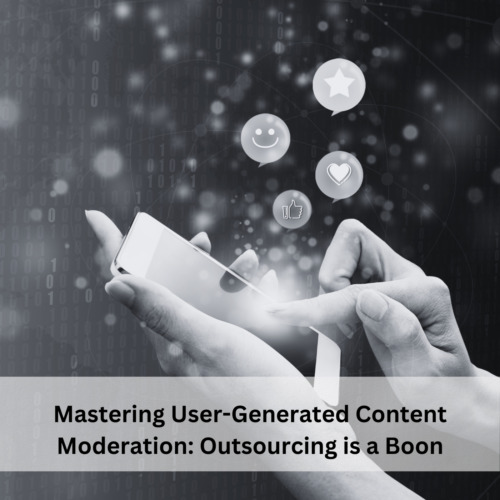 Mastering User-Generated Content Moderation: Outsourcing is a Boon