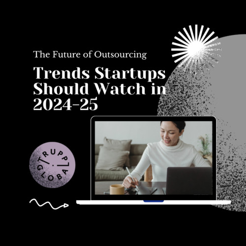 The Future of Outsourcing: Trends Startups Should Watch in 2024-25