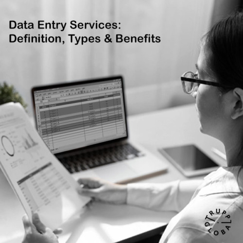 Data Entry Services- Definition, Types, & Benefits